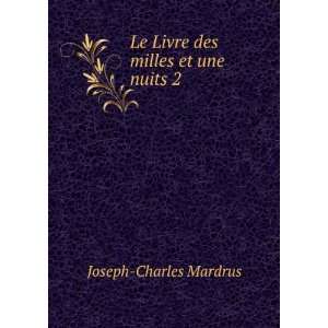  Le Livre des milles et une nuits 2: Joseph Charles Mardrus 