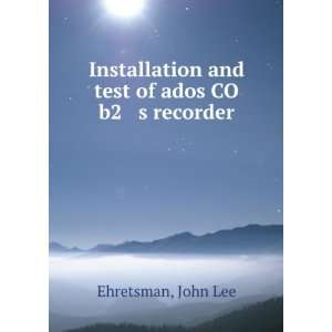  Installation and test of ados CO b2 s recorder John Lee 