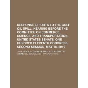  Response efforts to the Gulf oil spill hearing before the 
