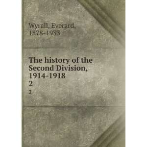  The history of the Second Division, 1914 1918. 2 Everard 