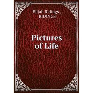  Pictures of Life RIDINGS Elijah Ridings  Books