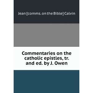   , tr. and ed. by J. Owen Jean [comms. on the Bible] Calvin Books