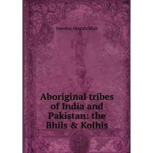 Aboriginal tribes of India and Pakistan  the Bhils & Kolhis (19 ?)