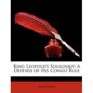 King Leopolds Soliloquy A Defense of His Congo Rule by Mark Twain 
