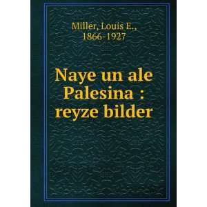  Naye un ale Palesina  reyze bilder Louis E., 1866 1927 