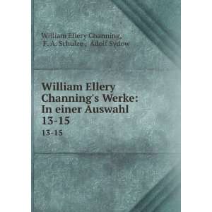   . 13 15 F. A. Schulze , Adolf Sydow William Ellery Channing Books
