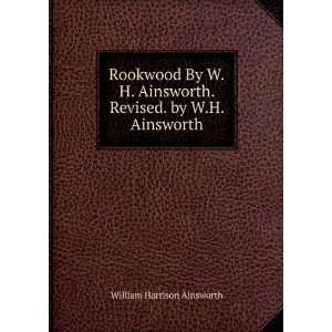  . Revised. by W.H. Ainsworth William Harrison Ainsworth Books