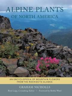 Alpine Plants of North America An Encyclopedia of Mountain Flowers 