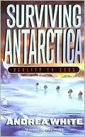 surviving antarctica reality andrea white paperback $ 6 99 nook