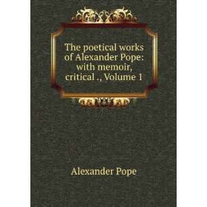   Pope with memoir, critical ., Volume 1 Alexander Pope Books