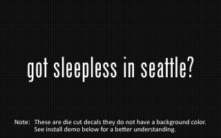 This listing is for 2 got sleepless in seattle? die cut decals.