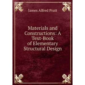   Text Book of Elementary Structural Design James Alfred Pratt Books