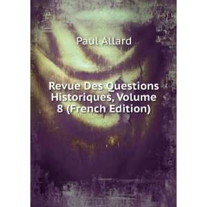   Historiques, Volume 8 (French Edition) Paul Allard  Books
