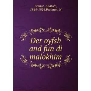   oyfsh and fun di malokhim: Anatole, 1844 1924,Perlman, N France: Books
