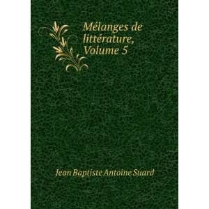   langes de littÃ©rature, Volume 5 Jean Baptiste Antoine Suard Books