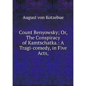   Tragi comedy, in Five Acts, August von Kotzebue Books