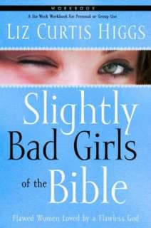 Slightly Bad Girls of the Bible Workbook Flawed Women Loved by a 