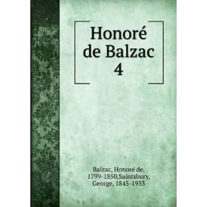  HonorÃ© de Balzac. 4 HonorÃ© de, 1799 1850,Saintsbury 