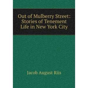  Out of Mulberry Street Stories of Tenement Life in New York 