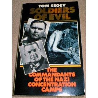 Soldiers of Evil the commandants of the Nazi Concentration Camps