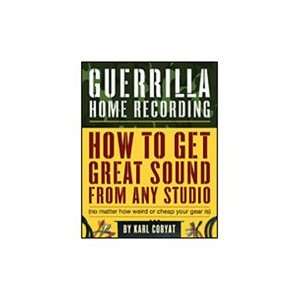  Guerilla Home Recording How To Get Great Sound From Any 