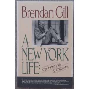 New York Life Of Friends and Others Brendan Gill  