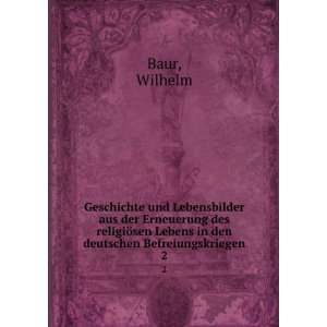   sen Lebens in den deutschen Befreiungskriegen. 2 Wilhelm Baur Books