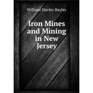    Iron mines and mining in New Jersey, William Shirley Bayley Books