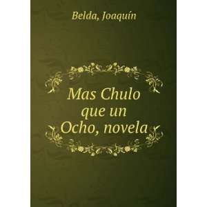  Mas Chulo que un Ocho, novela JoaquÃ­n Belda Books