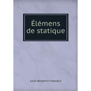  Ã?lÃ©mens de statique Louis Benjamin FrancÅur Books