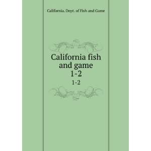  California fish and game. 1 2 California. Dept. of Fish 