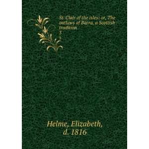   of Barra, a Scottish tradition. 3 Elizabeth, d. 1816 Helme Books