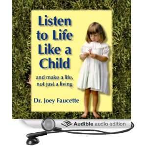 Listen to Life Like a Child And Make a Life, Not Just a Living 