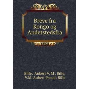   : Aubert V. M . Bille, V.M. Aubert Pseud: Bille Bille: Books