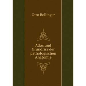   Atlas und Grundriss der pathologischen Anatomie Otto Bollinger Books