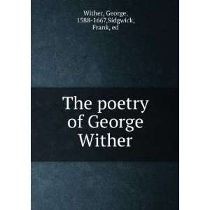    The poetry of George Wither, George Sidgwick, Frank, Wither Books