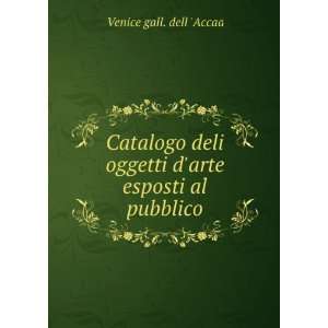   oggetti darte esposti al pubblico: Venice gall. dell Accad: Books