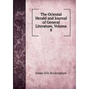   Journal of General Literature, Volume 8: James Silk Buckingham: Books