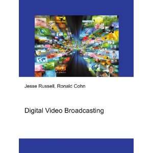  Digital Video Broadcasting Ronald Cohn Jesse Russell 