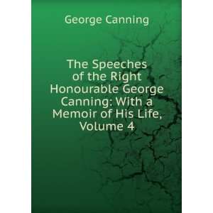   Canning With a Memoir of His Life, Volume 4 George Canning Books