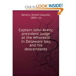 Captain John Avery; president judge at the Whorekill in Delaware bay 