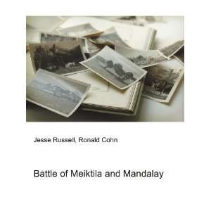  Battle of Meiktila and Mandalay Ronald Cohn Jesse Russell Books