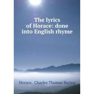   Horace done into English rhyme Charles Thomas Baring Horace Books