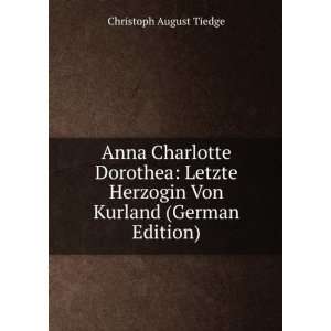  Anna Charlotte Dorothea: Letzte Herzogin Von Kurland 
