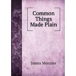  Common Things Made Plain James Menzies Books