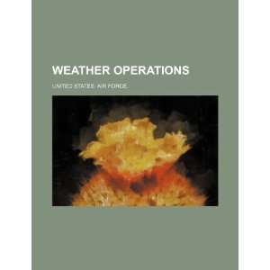   Weather operations (9781234444884): United States. Air Force.: Books