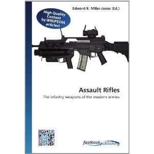  Assault Rifles The infantry weapons of the modern armies 
