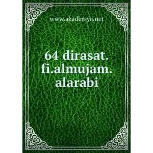  64 dirasat.fi.almujam.alarabi: www.akademya.net: Books