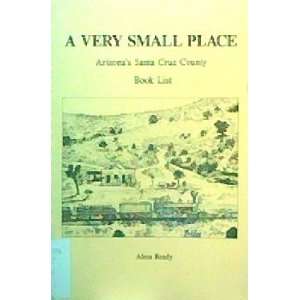   very small place; Arizonas Santa Cruz County; book list.: Books