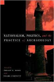 Nationalism, Politics and the Practice of Archaeology, (0521558395 